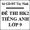 Đề thi học kì 2 môn Tiếng Anh lớp 9 năm 2015 Sở GD - ĐT Tây Ninh