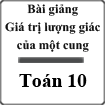 Bài giảng Giá trị lượng giác của một cung Đại số 10