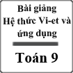 Bài giảng Hệ thức Vi-ét và ứng dụng Đại số 9