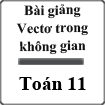 Bài giảng Vectơ trong không gian Toán 11