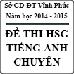 Đề thi học sinh giỏi môn Tiếng Anh Chuyên lớp 11 tỉnh Vĩnh Phúc năm 2014 - 2015