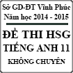 Đề thi học sinh giỏi môn Tiếng Anh Không chuyên lớp 11 tỉnh Vĩnh Phúc năm 2014 - 2015