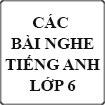 Các bài nghe Tiếng Anh lớp 6