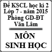 Đề khảo sát chất lượng học kì 2 môn Sinh lớp 7 năm học 2014-2015, Phòng GD-ĐT Văn Lâm, Hưng Yên