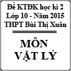 Đề kiểm tra định kì chất lượng Vật lý 10 học kì 2 năm học 2014-2015 Trường THPT Bùi Thị Xuân, Thừa Thiên Huế