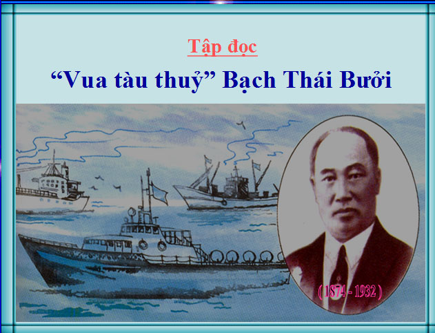 Tập đọc Vua t&agrave;u thủy Bạch Th&aacute;i Bưởi