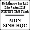 Đề kiểm tra học kì 2 môn Sinh học lớp 7 năm học 2014-2015 trường PTDTBT Thái Thịnh, Hòa Bình