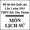 Đề thi thử THPT Quốc gia lần 2 năm 2015 môn Lịch sử trường THPT Bắc Yên Thành, Nghệ An