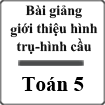 Bài giảng Giới thiệu hình trụ - Giới thiệu hình cầu Toán 5
