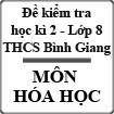 Đề kiểm tra học kì 2 môn Hóa lớp 8 năm học 2014-2015 trường THCS Bình Giang, Kiên Giang