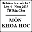 Đề kiểm tra cuối học kì 2 môn Khoa học lớp 4 năm học 2014-2015 trường tiểu học Bản Cầm, Lào Cai
