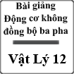 Bài giảng Động cơ không đồng bộ ba pha Vật lý 12