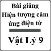 Bài giảng Hiện tượng cảm ứng điện từ Vật lý 9