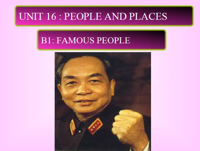 Bài giảng Tiếng Anh 7 unit 16 People and places