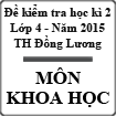Đề kiểm tra cuối học kì 2 môn Khoa học lớp 4 năm học 2014-2015 trường tiểu học Đồng Lương
