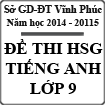 Đề thi học sinh giỏi môn Tiếng Anh lớp 9 tỉnh Vĩnh Phúc năm 2014 - 2015