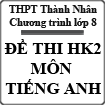 Đề thi học kì 2 môn Tiếng Anh lớp 8 trường THCS Thành Nhân năm 2014