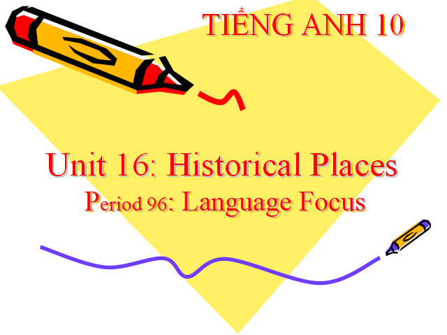 Bài giảng Tiếng Anh 10 unit 16 Historical places