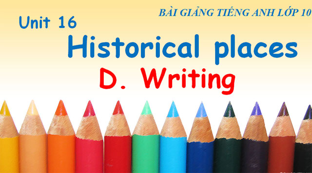 Bài giảng Tiếng anh 10 unit 16 Historical places