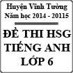 Đề thi học sinh giỏi môn Tiếng Anh lớp 6 huyện Vĩnh Tường năm 2014 - 2015