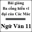 Bài giảng Ba cống hiến vĩ đại của Các Mác Ngữ văn 11