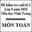 Đề kiểm tra cuối học kì 2 môn Toán lớp 5 năm học 2014-2015 trường TH&THCS Vĩnh Trung, Quảng Ninh