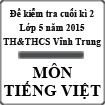 Đề kiểm tra cuối học kì 2 môn Tiếng Việt lớp 5 năm học 2014-2015 trường TH&THCS Vĩnh Trung, Quảng Ninh
