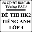 Đề thi học kì 2 môn Tiếng Anh lớp 4 năm 2015 trường Tiểu học EA Lê, Đăk Lăk