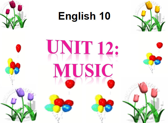 Bài giảng Tiếng Anh 10 unit 12 Music Tiếng Anh 10 unit 12 Music