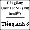 Bài giảng Tiếng Anh 6 unit 10 Staying healthy