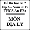 Đề kiểm tra học kì 2 môn Địa lý lớp 6 năm học 2014-2015 trường THCS An Hòa