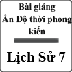 Bài giảng Ấn Độ thời phong kiến Lịch sử 7
