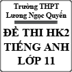 Bộ đề thi học kì 2 môn Tiếng Anh lớp 11 năm 2015 trường THPT Lương Ngọc Quyến, Thái Nguyên