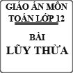 Giáo án Toán bài Lũy thừa