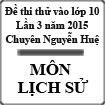 Đề thi thử vào lớp 10 môn Lịch sử lần 3 năm học 2015-2016 trường THPT Chuyên Nguyễn Huệ, Hà Nội