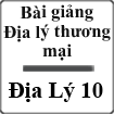 Bài giảng Địa lý thương mại Địa lý 10
