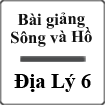 Bài giảng Sông và hồ Địa lý 6