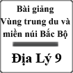 Bài giảng Vùng trung du và miền núi Bắc Bộ Địa lý 9