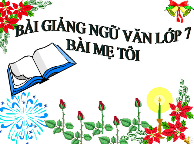 Bài giảng Mẹ tôi Ngữ văn 7 Mẹ tôi Ngữ văn 7