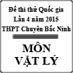 Đề thi thử THPT Quốc gia lần 4 năm 2015 môn Vật lý trường THPT Chuyên Bắc Ninh, Bắc Ninh