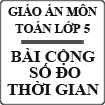 Giáo án điện tử bài Cộng số đo thời gian