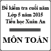 Đề kiểm tra cuối năm môn Toán lớp 5 năm học 2014 - 2015 trường Tiểu học Xuân An, Hà Tĩnh
