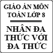 Giáo án Đại số 8 chương 1 bài 2: Nhân đa thức với đa thức
