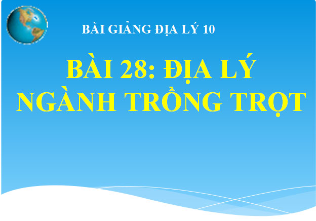 Bài giảng Địa lý ngành trồng trọt Địa lý 10 Địa lý ngành trồng trọt Địa lý 10