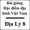 Bài giảng Đặc điểm địa hình Việt Nam Địa lý 8