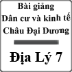 Bài giảng Dân cư và kinh tế châu Đại Dương Địa lý 7