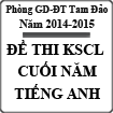 Đề thi khảo sát chất lượng cuối năm môn Tiếng Anh lớp 9 phòng GD - ĐT Tam Đảo, Vĩnh Phúc năm 2015