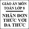 Giáo án Đại số 8 chương 1 bài 1: Nhân đơn thức với đa thức