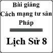 Bài giảng Cách mạng tư sản Pháp Lịch sử 8