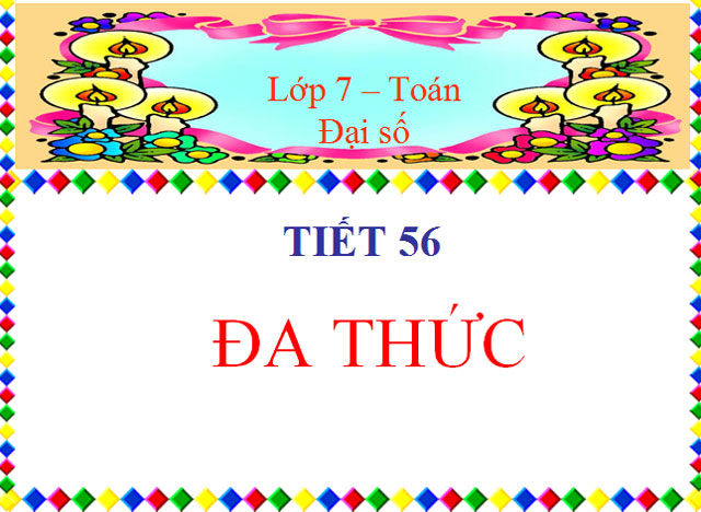 Bài giảng Đa thức Đại số 7 Đa thức Đại số 7